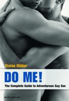 Do Me!: The Complete Guide to Adventurous Gay Sex 3867876924 Book Cover