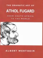 The Dramatic Art of Athol Fugard: From South Africa to the World 0253215048 Book Cover