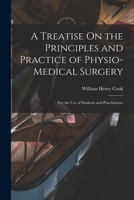 A Treatise On the Principles and Practice of Physio-Medical Surgery: For the Use of Students and Practitioners 1019112549 Book Cover