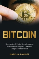 Bitcoin: Revelando El Poder Revolucionario de la Moneda Digital: Una Guía Integral Sobre Bitcoin (Spanish Edition) B0CNYBZZ92 Book Cover