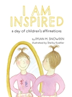 I Am Inspired: A Day of Children's Affirmations 1735645583 Book Cover