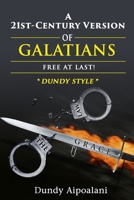 A 21st-Century Version of Galatians: Free At Last!, Dundy Style 1648302971 Book Cover