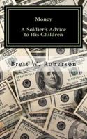 Money: A Soldier's Advice To His Children 1534978151 Book Cover