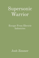 Supersonic Warrior: Escape From Electric Industries 1087947529 Book Cover