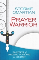 Prayer Warrior: The Power of Praying Your Way to Victory 0736953663 Book Cover