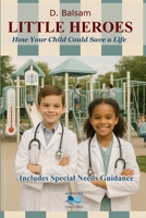 LITTLE HEROES: How Your Child Could Save a Life B0FMDYL8GR Book Cover