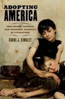 Adopting America: Childhood, Kinship, and National Identity in Literature 0199985774 Book Cover