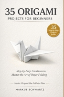 35 ORIGAMI PROJECT FOR BEGINNER: A Step-by-Step Guide to Mastering Origami with 35 Creative and Fun Projects for Beginners and Experts Alike B0H11G63ZM Book Cover