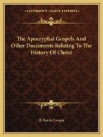The Apocryphal Gospels: And Other Documents Relating to the History of Christ, Translated from the Originals in Greek, Latin, Syriac, Etc, with Notes, Scriptural References, and Prolegomena 1162978945 Book Cover