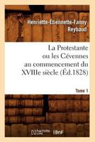 La Protestante Ou Les CA(C)Vennes Au Commencement Du Xviiie Sia]cle. Tome 1 (A0/00d.1828) 2012683398 Book Cover