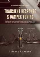 TRANSIENT RESPONSE & DAMPER TUNING: Engineering Shock Absorber Force-Velocity Curves, Pitch and Heave, and Real-Time Trackside Handling Dynamics ... First-Principle Engineering for Speed Series) B0HFXL6RVY Book Cover