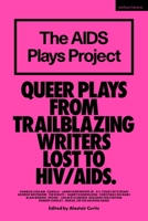 The AIDS Plays Project: Queer Plays from Trailblazing Writers Lost to HIV/AIDS (Methuen Drama Play Collections) 1350588075 Book Cover