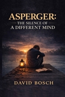 ASPERGER: THE SILENCE OF A DIFFERENT MIND B0GT7FQPF8 Book Cover