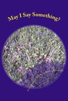 May I Say Something? 1495368289 Book Cover