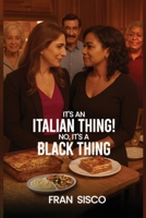 It's an Italian Thing! No, It's a Black Thing B0GQP7DJ94 Book Cover