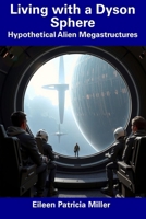 Living with a Dyson Sphere: Hypothetical Alien Megastructures B0F5NV8N4H Book Cover