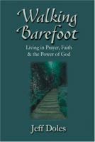 Walking Barefoot: Living in Prayer, Faith and the Power of God 0974474800 Book Cover