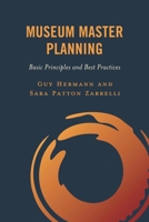Museum Master Planning: Basic Principles and Best Practices 1538192632 Book Cover
