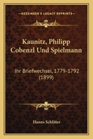 Kaunitz, Philipp Cobenzl Und Spielmann: Ihr Briefwechsel, 1779-1792 (1899) 0270112960 Book Cover