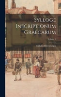 Sylloge Inscriptionum Graecarum; Volume 1 1017123810 Book Cover