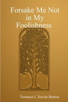 Forsake Me Not in My Foolishness Book 1365554074 Book Cover