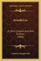 Arnold Lee or Rich Children and Poor Children 1165268205 Book Cover