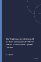 The Origins and Development of the Waw-Consecutive: Northwest Semitic Evidence of Ugarit and Qumran (Harvard Semitic Studies, Vol. No. 39) 1575069350 Book Cover