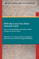 With the Loyal You Show Yourself Loyal: Essays on Relationships in the Hebrew Bible in Honor of Saul M. Olyan 1628374012 Book Cover