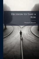 Decision to Take a Risk: A Process for Effective High-Risk Decision Making at Senior Levels 1286860512 Book Cover