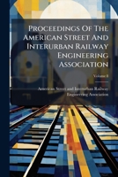 Proceedings Of The American Street And Interurban Railway Engineering Association, Volume 8... 1279331127 Book Cover
