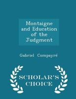 Montaigne and education of the judgment (Burt Franklin research & source works series, 782. Philosophy monograph series, 69) 0548730008 Book Cover