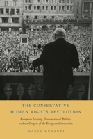 The Conservative Human Rights Revolution: European Identity, Transnational Politics, and the Origins of the European Convention 0197532349 Book Cover