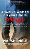 Amazing Woman It's Your Time to Emerge: How Women are Discovering and Harnessing the Infinite Power to Manifest Their Evolving Purpose 1953806295 Book Cover