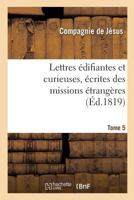 Lettres A(c)Difiantes Et Curieuses, A(c)Crites Des Missions A(c)Tranga]res. Tome 5 2013706332 Book Cover