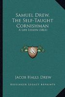 Samuel Drew, The Self-Taught Cornishman: A Life Lesson 1164907212 Book Cover
