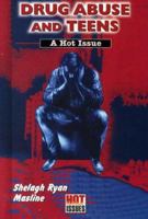 Drug Abuse and Teens: A Hot Issue (Hot Issues) 0766013723 Book Cover