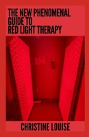 The New Phenomenal Guide To Red Light Therapy: Everything You Need To Know B0CGCG86BV Book Cover