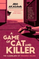 A Game of Cat and Killer: A Novel (The Casebooks of Mikeneko Holmes) 1538786710 Book Cover