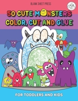 50 Cute Monsters Color, Cut And Glue: A Fun, Play And Learn Practice Activity Book For Preschoolers B0915BFP7Y Book Cover