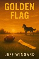 Golden Flag: A small-town flag football season. A big-time personal victory. B0G43ZB4KZ Book Cover