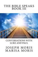 The Bible Speaks Book III: Conversations with Luke and Paul 0989885194 Book Cover