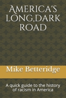 America's long,dark road: A quick guide to the history of racism in America B08KH3RXT2 Book Cover