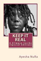 Keep it Real: A Glimpse Inside (Special Edition) 1477429549 Book Cover