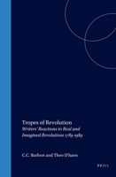 Tropes Of Revolution: Writers' Reactions To Real And Imagined Revolutions 1789-1989. 9051832923 Book Cover