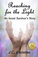 Reaching for the Light - An Incest Survivors Story (Sisterhood of Survival Book 1) 1534993622 Book Cover