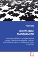 KNOWLEDGE MANAGEMENT: Exploring the Effects of Organizational Culture, Training on Knowledge Transfer, and Job Performance in the Banking Sector in Vietnam 3639109805 Book Cover