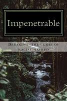 Impenetrable: Breaking the Curse of Racial Hatred 1546602488 Book Cover