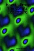 How to Prove The Collatz Conjecture 141160427X Book Cover