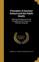Principles of Sanitary Science and the Public Health With Special Reference to the Causation and Prevention of Infectious Diseases 1017929408 Book Cover