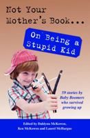 Not Your Mother's Book...On Being a Stupid Kid 1938778022 Book Cover